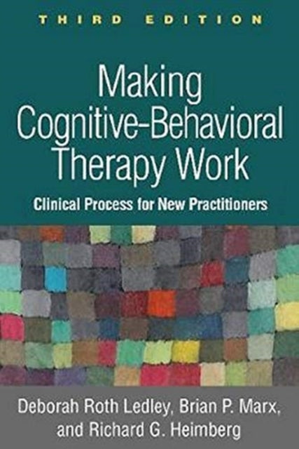 Making Cognitive-Behavioral Therapy Work: Clinical Process for New Practitioners