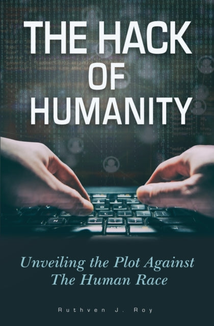 Hack of Humanity: Unveiling the Plot Against the Human Race