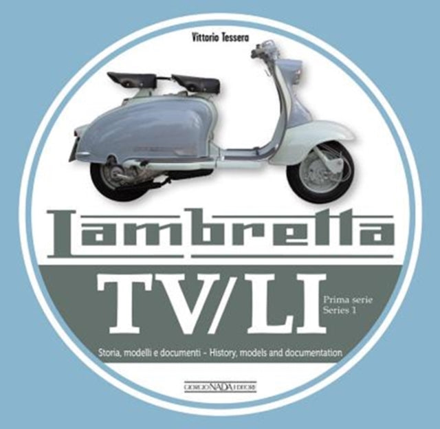 Lambretta TV/Li: Prima Serie - Series I: Storia, Modelli E Documenti/History, Models and Documentation