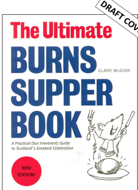 Ultimate Burns Supper Book: A Practical (but Irreverent) Guide to Scotland's Greatest Celebration