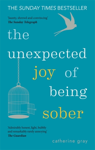 Unexpected Joy of Being Sober: Discovering a happy, healthy, wealthy alcohol-free life