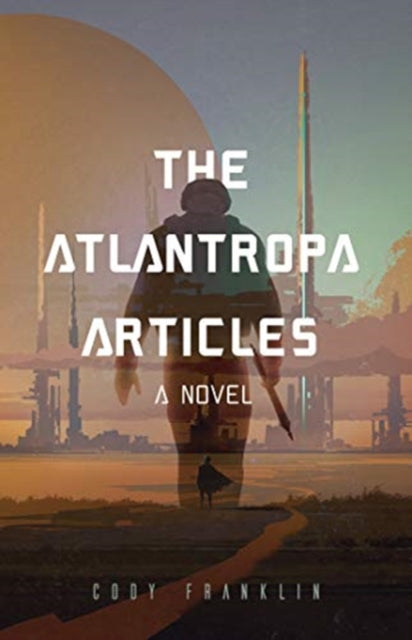 Atlantropa Articles: A Novel (For Fans of Harry Turtledove and the Divergent Series)