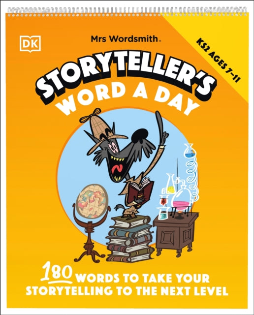Mrs Wordsmith Storyteller's Word A Day, Ages 7-11 (Key Stage 2): 180 Words To Take Your Storytelling To The Next Level
