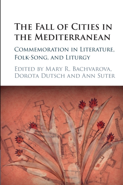 Fall of Cities in the Mediterranean: Commemoration in Literature, Folk-Song, and Liturgy