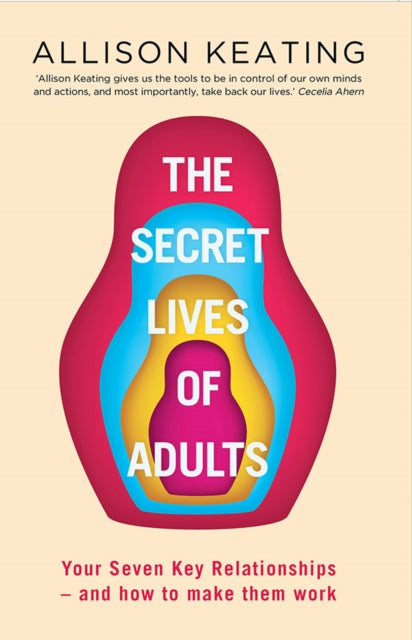 Secret Lives of Adults: Your Seven Key Relationships - and How to Make Them Work