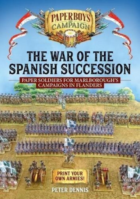 War of the Spanish Succession: Paper Soldiers for Marlborough's Campaigns in Flanders