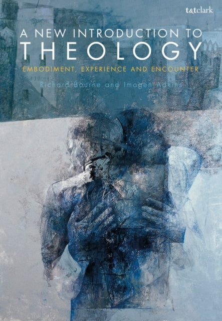 New Introduction to Theology: Embodiment, Experience and Encounter