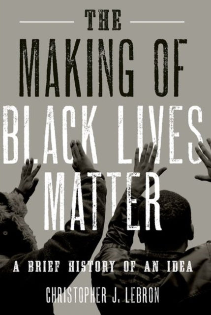 Making of Black Lives Matter: A Brief History of an Idea