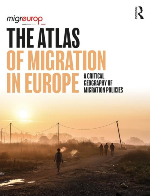 Atlas of Migration in Europe: A Critical Geography of Migration Policies