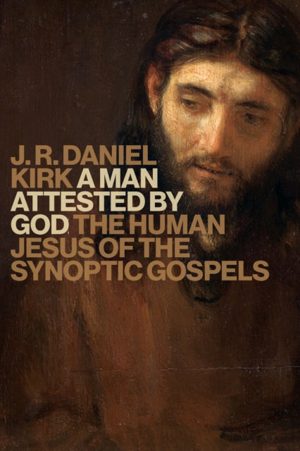 Man Attested by God: The Human Jesus of the Synoptic Gospels