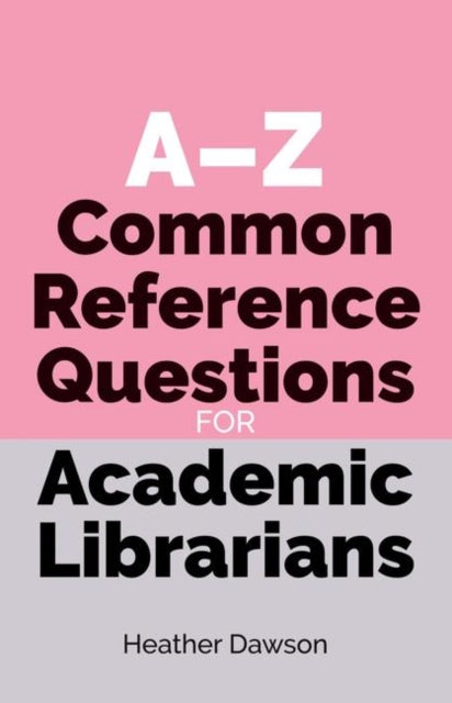 A-Z Common Reference Questions for Academic Librarians