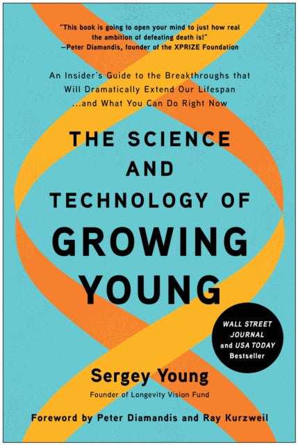 Science and Technology of Growing Young: An Insider's Guide to the Breakthroughs that Will Dramatically Extend Our Lifespan . . . and What You Can Do Right Now