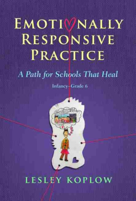 Emotionally Responsive Practice: A Path for Schools That Heal, Infancy-Grade 6