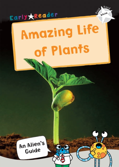 Amazing Life of Plants: (White Non-Fiction Early Reader)
