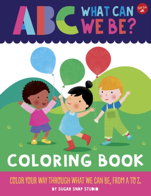 ABC for Me: ABC What Can We Be? Coloring Book: Color your way through what we can be, from A to Z