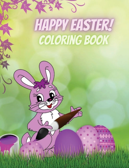 Happy Easter! Coloring Book: Amazing Coloring book For Kids Ages 4-8,8-12 100 Easter Images All To Color (Bunny, Eggs, Chicks, Basket and more) Easter Gift For Kids