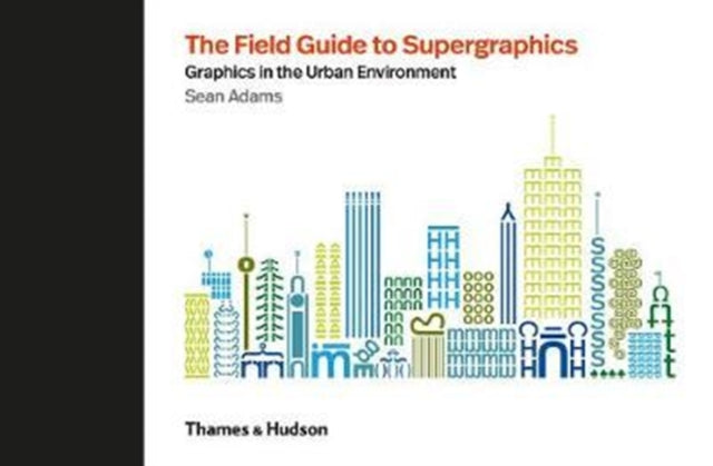 Field Guide to Supergraphics: Graphics in the Urban Environment