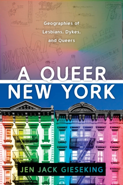 Queer New York: Geographies of Lesbians, Dykes, and Queers
