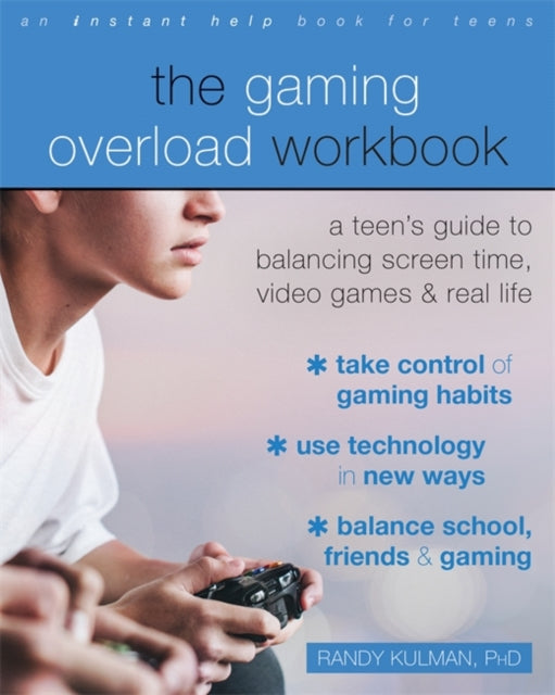 Gaming Overload Workbook: A Teen's Guide to Balancing Screen Time, Video Games, and Real Life