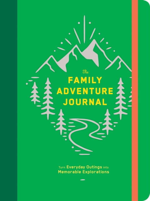 Family Adventure Journal: Turn Everyday Outings into Memorable Explorations