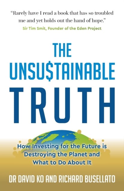 Unsustainable Truth: How Investing for the Future is Destroying the Planet and What to Do About It