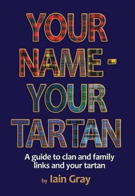 Your Name - Your Tartan: A guide to clan and family links and your tartan