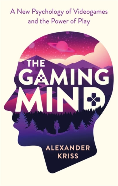Gaming Mind: A New Psychology of Videogames and the Power of Play