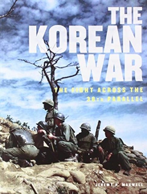 Korean War: The Fight Across the 38th Parallel