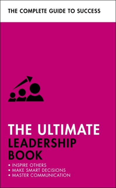 Ultimate Leadership Book: Inspire Others; Make Smart Decisions; Make a Difference