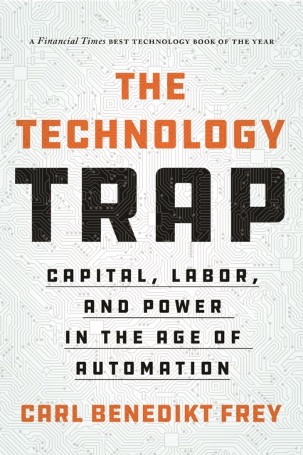 Technology Trap: Capital, Labor, and Power in the Age of Automation