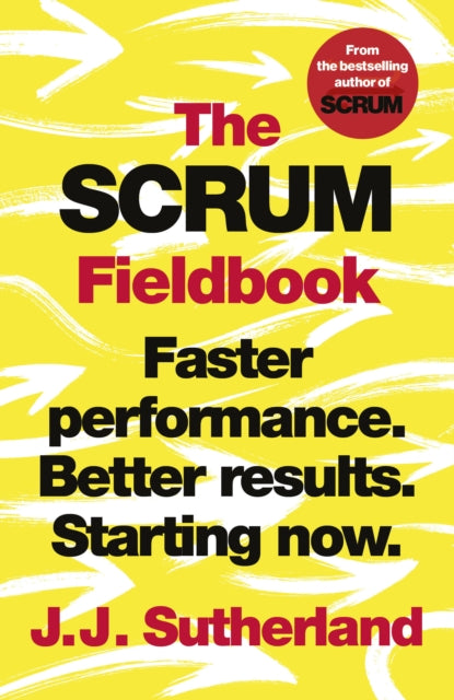 Scrum Fieldbook: Faster performance. Better results. Starting now.