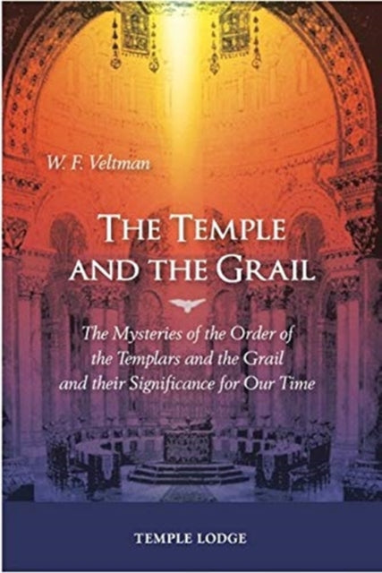 Temple and the Grail: The Mysteries of the Order of the Templars and the Grail and their Significance for Our Time