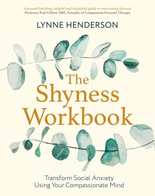 Shyness Workbook: Take Control of Social Anxiety Using Your Compassionate Mind