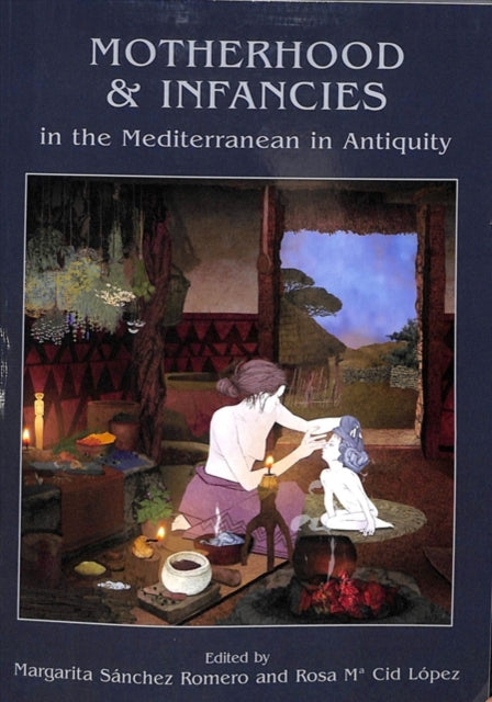 Motherhood and Infancies in the Mediterranean in Antiquity