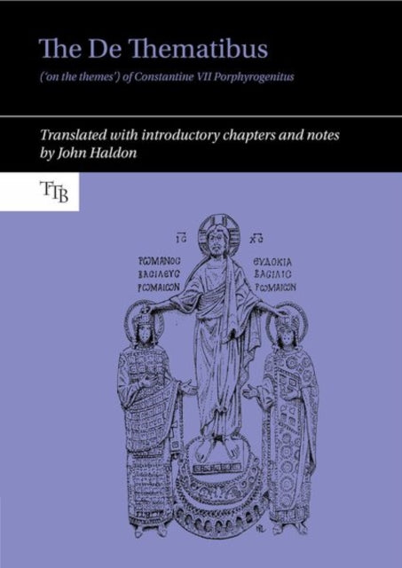 De Thematibus ('on the themes') of Constantine VII Porphyrogenitus: Translated with introductory chapters and notes