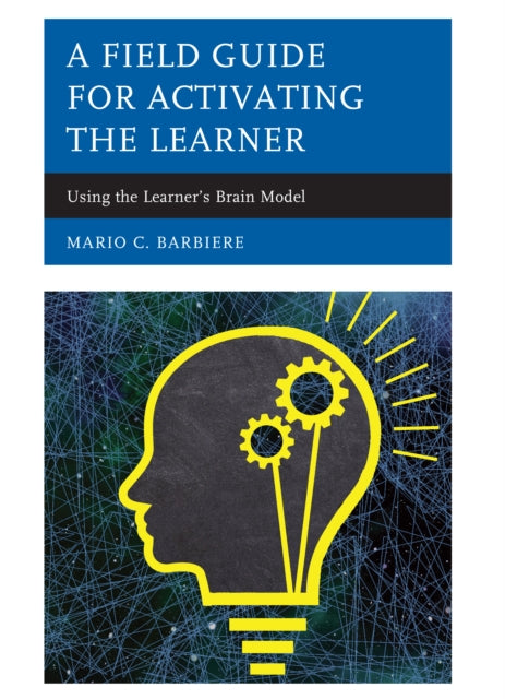 Field Guide for Activating the Learner: Using the Learner's Brain