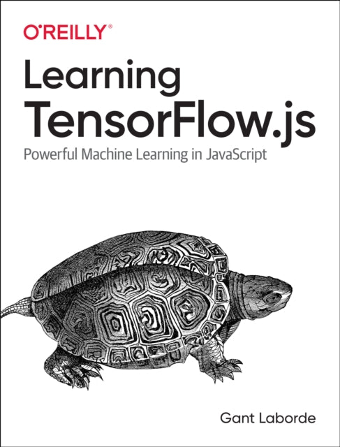 Learning Tensorflow.js: Powerful Machine Learning in JavaScript