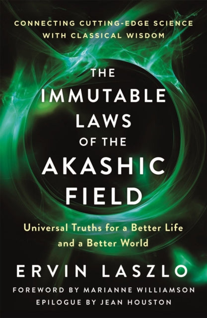 Immutable Laws Of The Akashic Field: Universal Truths for a Better Life and a Better World