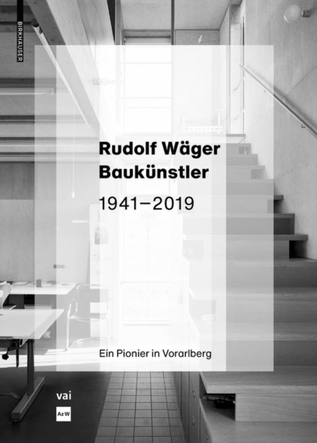 Rudolf Wager Baukunstler 1941-2019: Ein Pionier in Vorarlberg