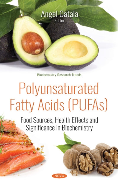 Polyunsaturated Fatty Acids (PUFAs): Food Sources, Health Effects and Significance in Biochemistry