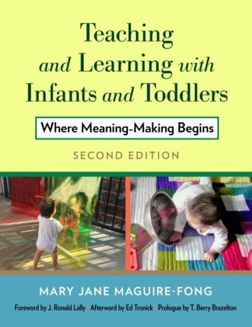 Teaching and Learning with Infants and Toddlers: Where Meaning Making Begins, Second Edition