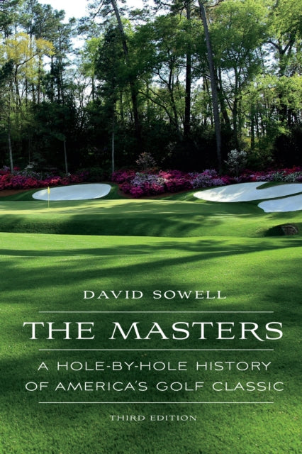 Masters: A Hole-by-Hole History of America's Golf Classic