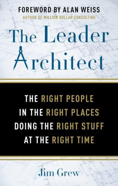 Leader Architect: The Right People in the Right Places Doing the Right Stuff at the Right Time
