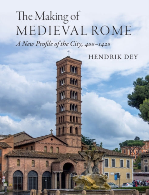 Making of Medieval Rome: A New Profile of the City, 400 - 1420