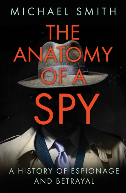 Anatomy of a Spy: A History of Espionage and Betrayal