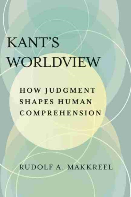 Kant's Worldview: How Judgment Shapes Human Comprehension