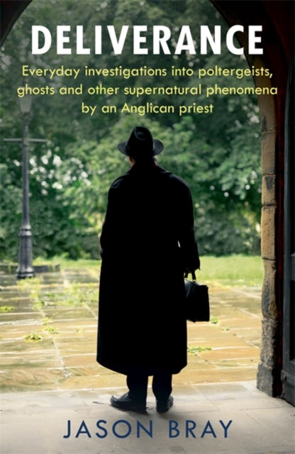 Deliverance: As seen on THIS MORNING -  Everyday investigations into poltergeists, ghosts and other supernatural phenomena by an Anglican priest