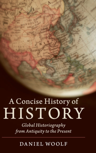 Concise History of History: Global Historiography from Antiquity to the Present