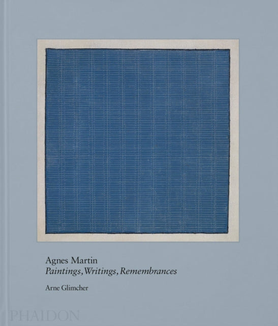 Agnes Martin: Painting, Writings, Remembrances