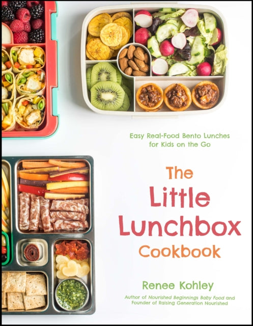 Little Lunchbox Cookbook: Easy Real-Food Bento Lunches for Kids on the Go